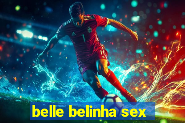 belle belinha sex